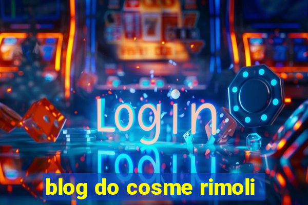 blog do cosme rimoli